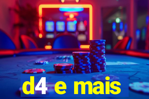 d4 e mais